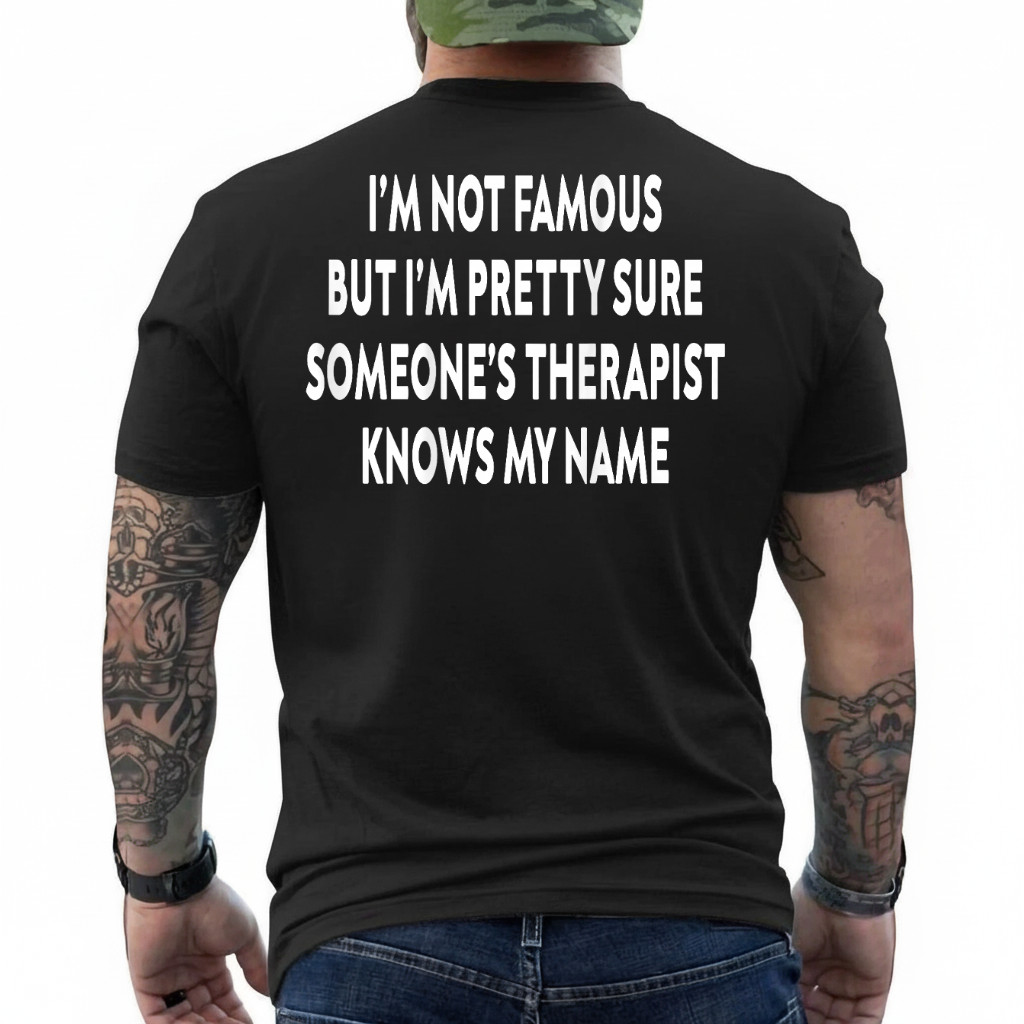 Im Not Famous But Someones Therapist Knows My Name (ON Back) T-Shirt