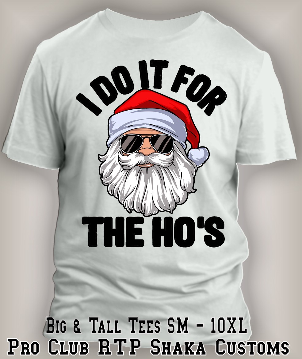 Men I Do It For The Hos Funny Men’s Tee Shirt Santa Christmas Party Xmas 8X Big