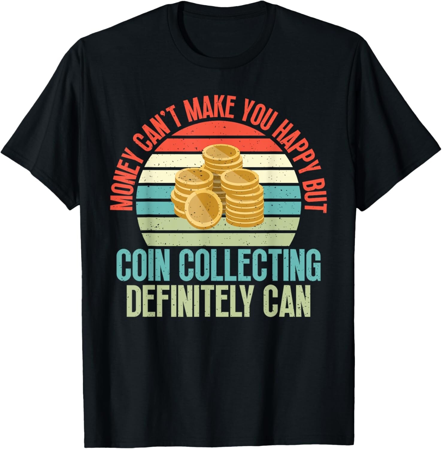 Coin Collecting make you happy Coin Collecting Tee Gift Unisex T-Shirt