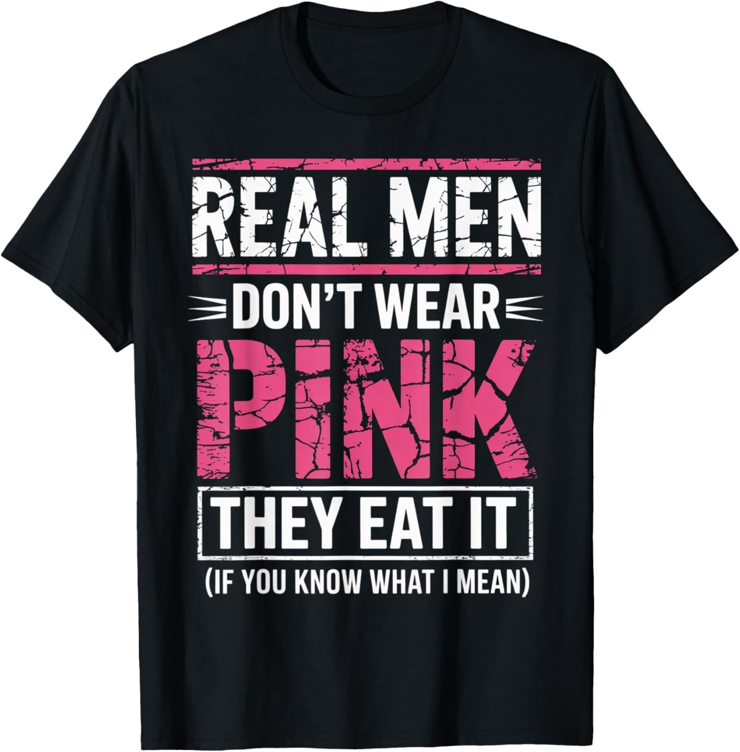 Men Don’t Wear Pink They Eat It If You Know What I Mean T-Shirt unisex T-Shirt