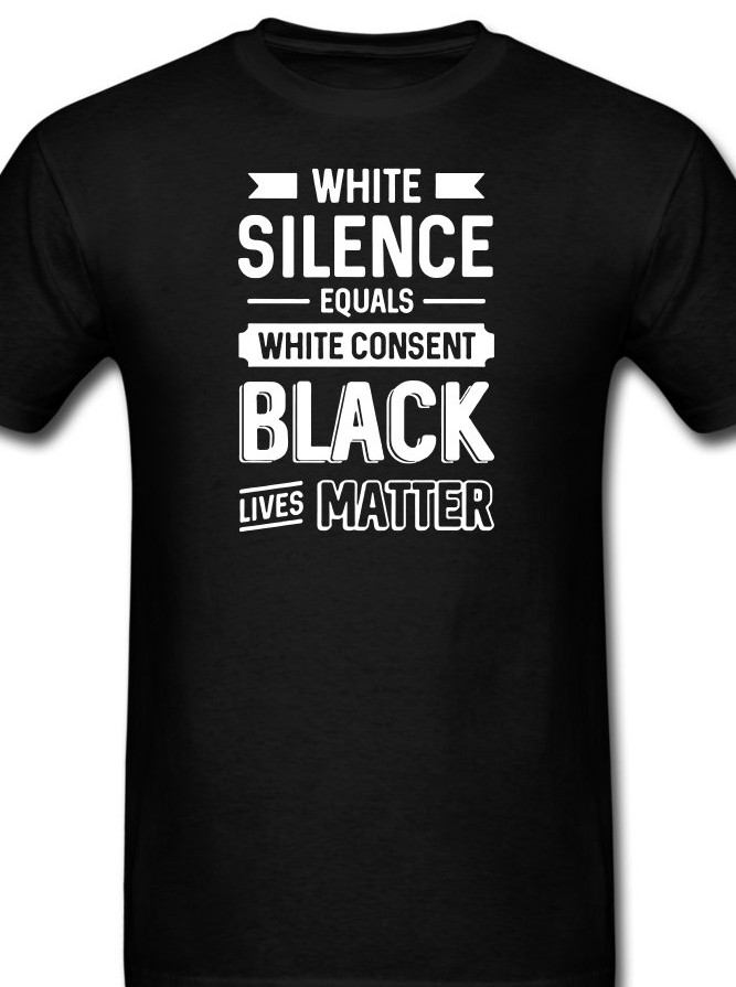 White silence equals white consent – Black Lives Matter BLM Protest T shirt Tee