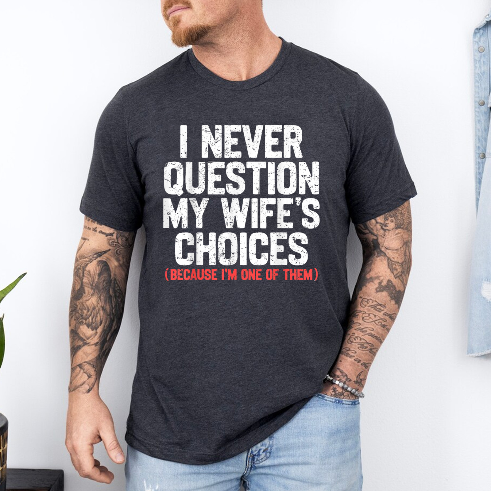 I Never Question My Wife’s Choices Funny Dad Husband Father T-Shirt