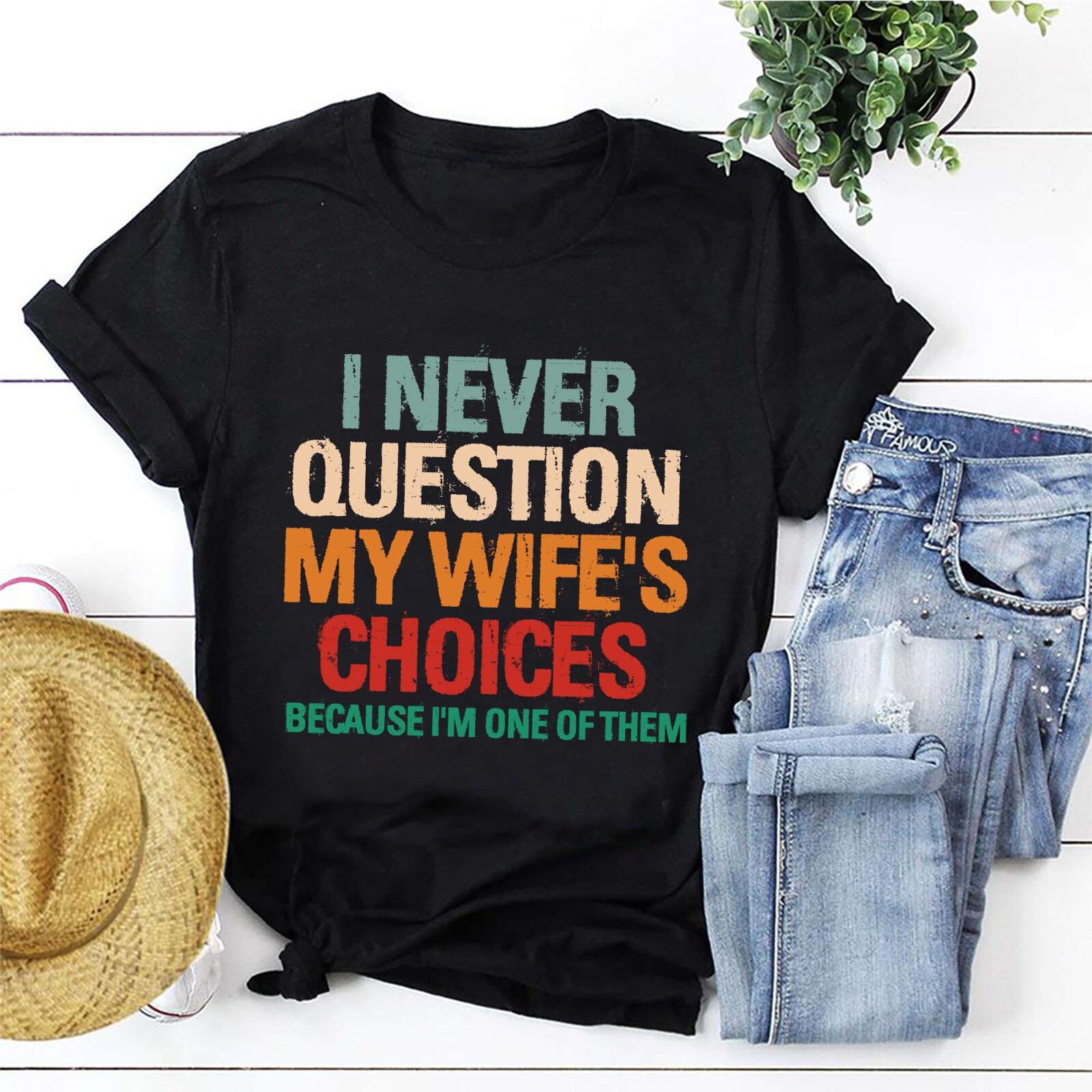 I Never Question My Wife’s Choices Shirt Funny Husband Father Gift From Wife Tee