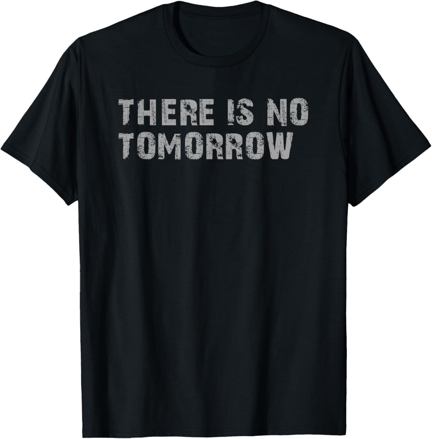 THERE IS NO TOMORROW T-Shirt