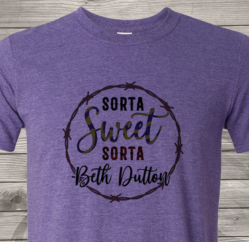 Sorta Sweet, Sorta Beth Dutton – Fast Shipping – Yellowstone – Ultra Soft Shirt