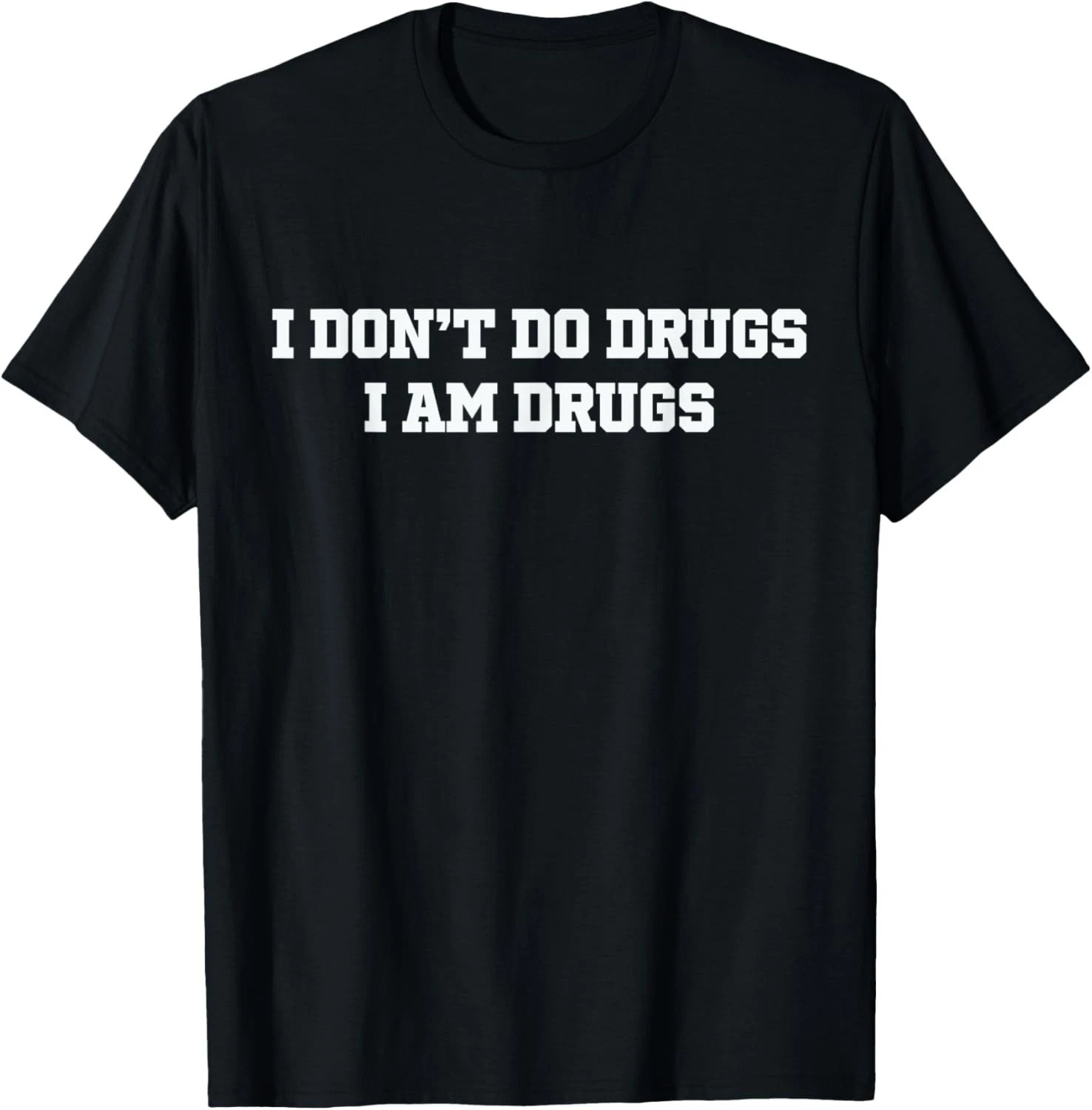 I Dont Do Drugs I Am Drugs Quote Size S – 5XL Gift For Friends