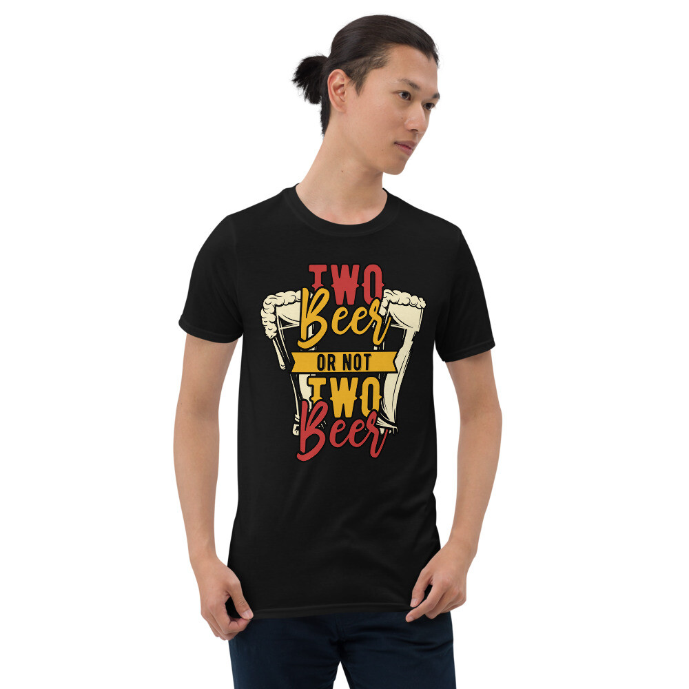 two beer or not two beer funny graphic Short-Sleeve Unisex T-Shirt