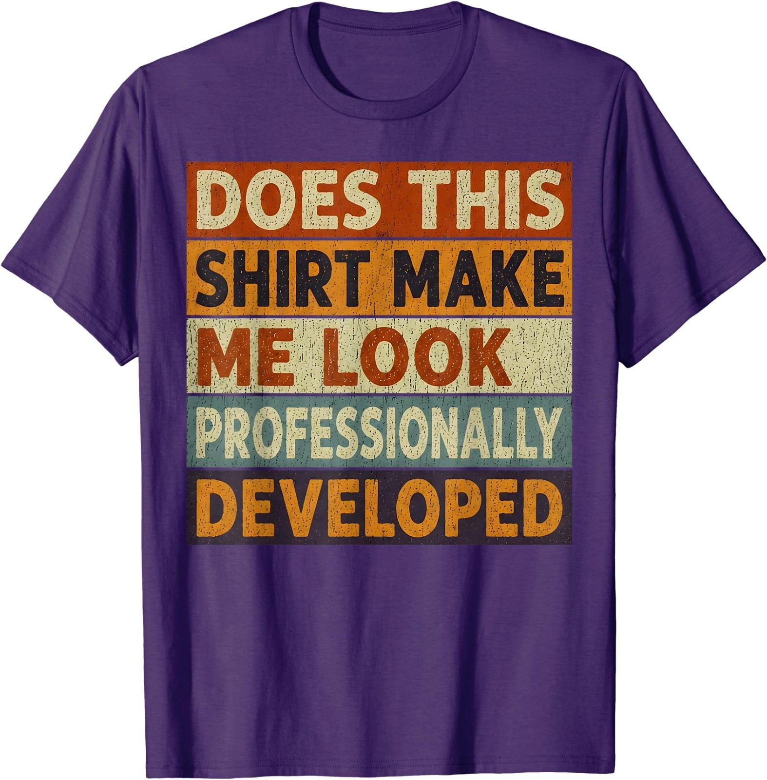 Does This Shirt Make Me Look Professionally Developed Unisex T-Shirt