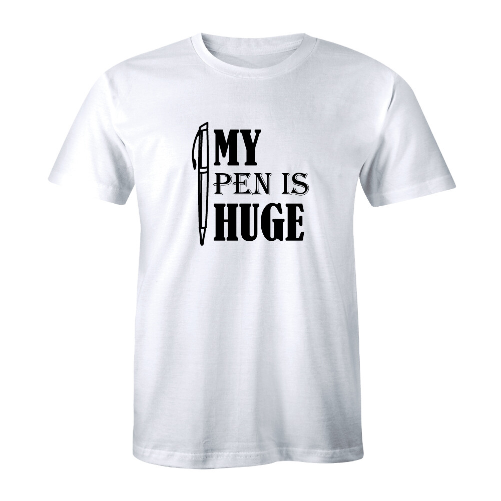 My Pen Is Huge Shirt Rude Funny Slogan Amusing Offensive Men’s T-shirt Tee
