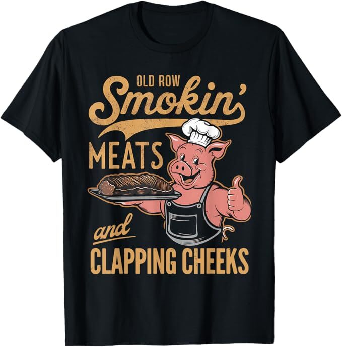 Old Row Smokin’ Meats And Clapping Cheeks Funny T-Shirt