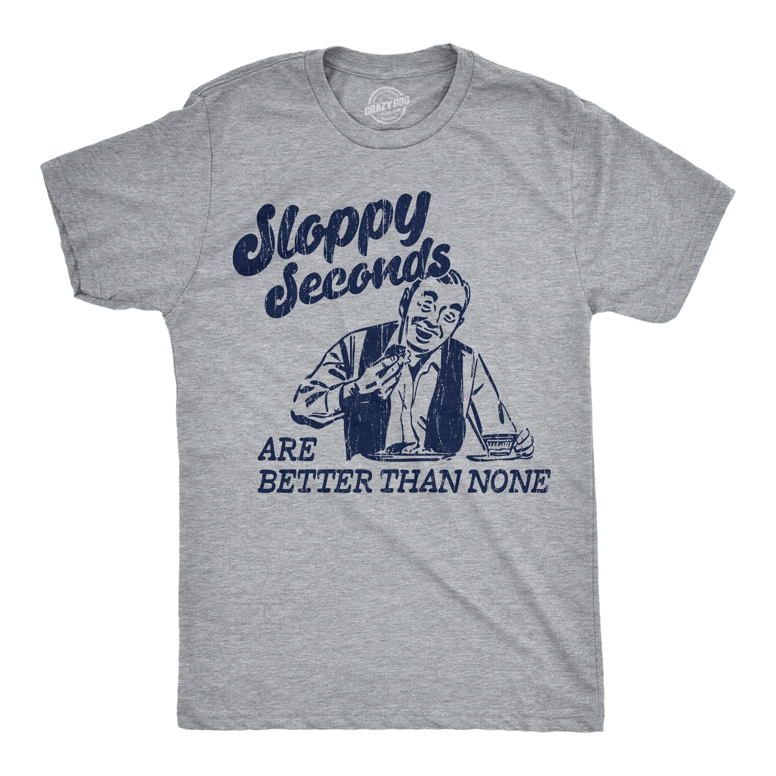 Mens Funny T Shirts Sloppy Seconds Are Better Than None Sarcastic Graphic