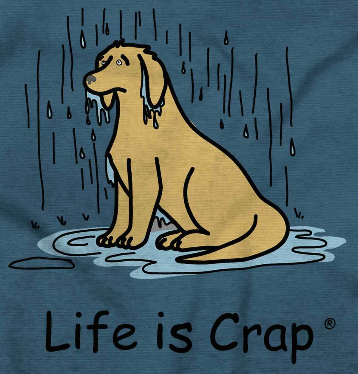 Life is Crap Dog Mom Dad Rain Funny Gift Womens or Mens Crewneck T Shirt Tee
