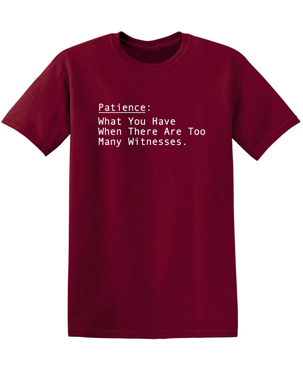 Patience: What You Have When There Sarcastic Humor Graphic Novelty Funny T Shirt