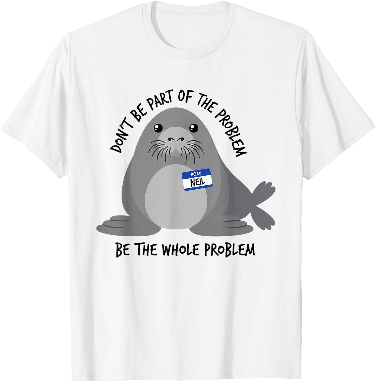 Dont Be Part of The Problem Funny Seal Art T-Shirt