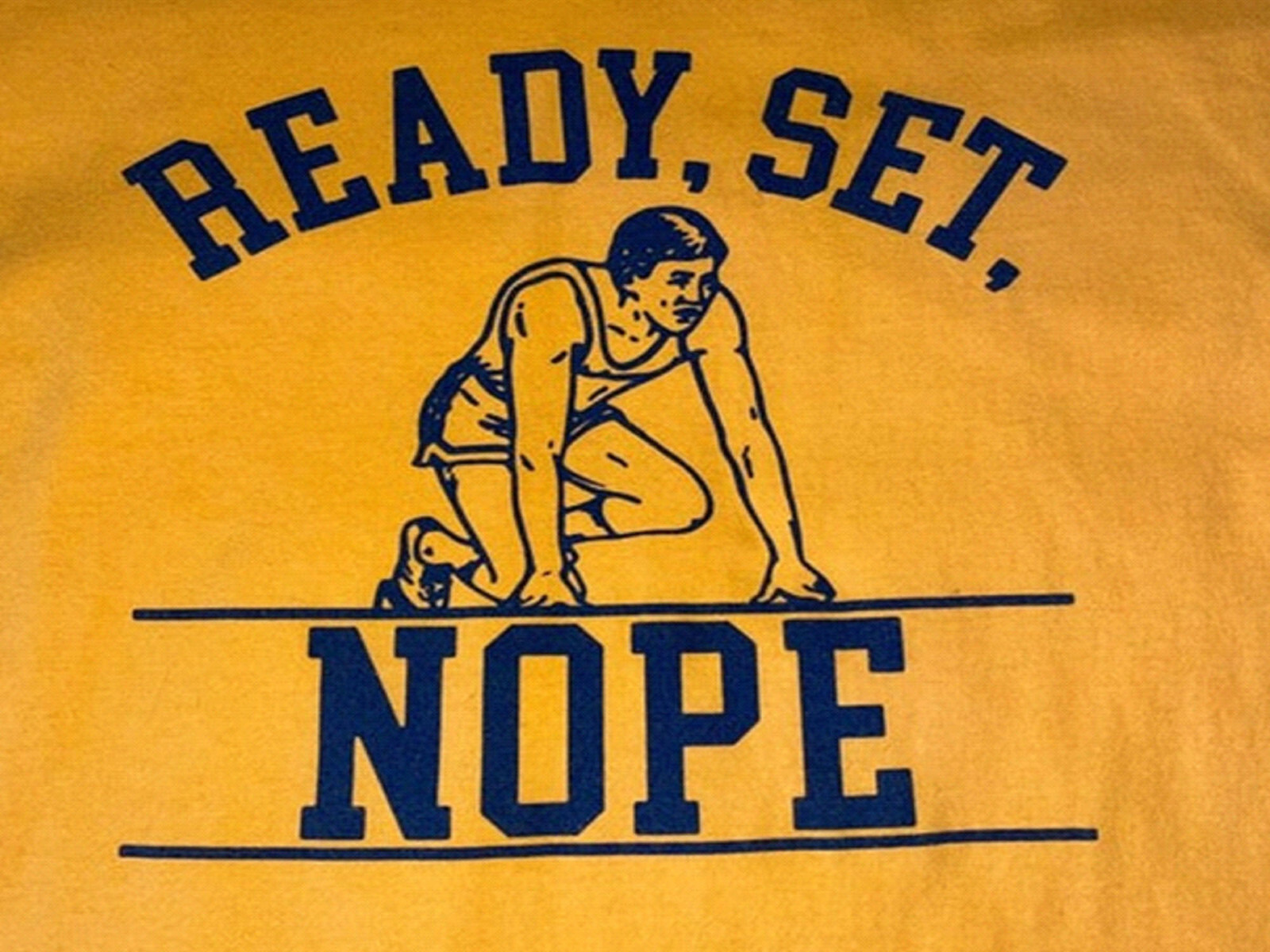 Ready, Set, Nope Men’s T-Shirt NEW