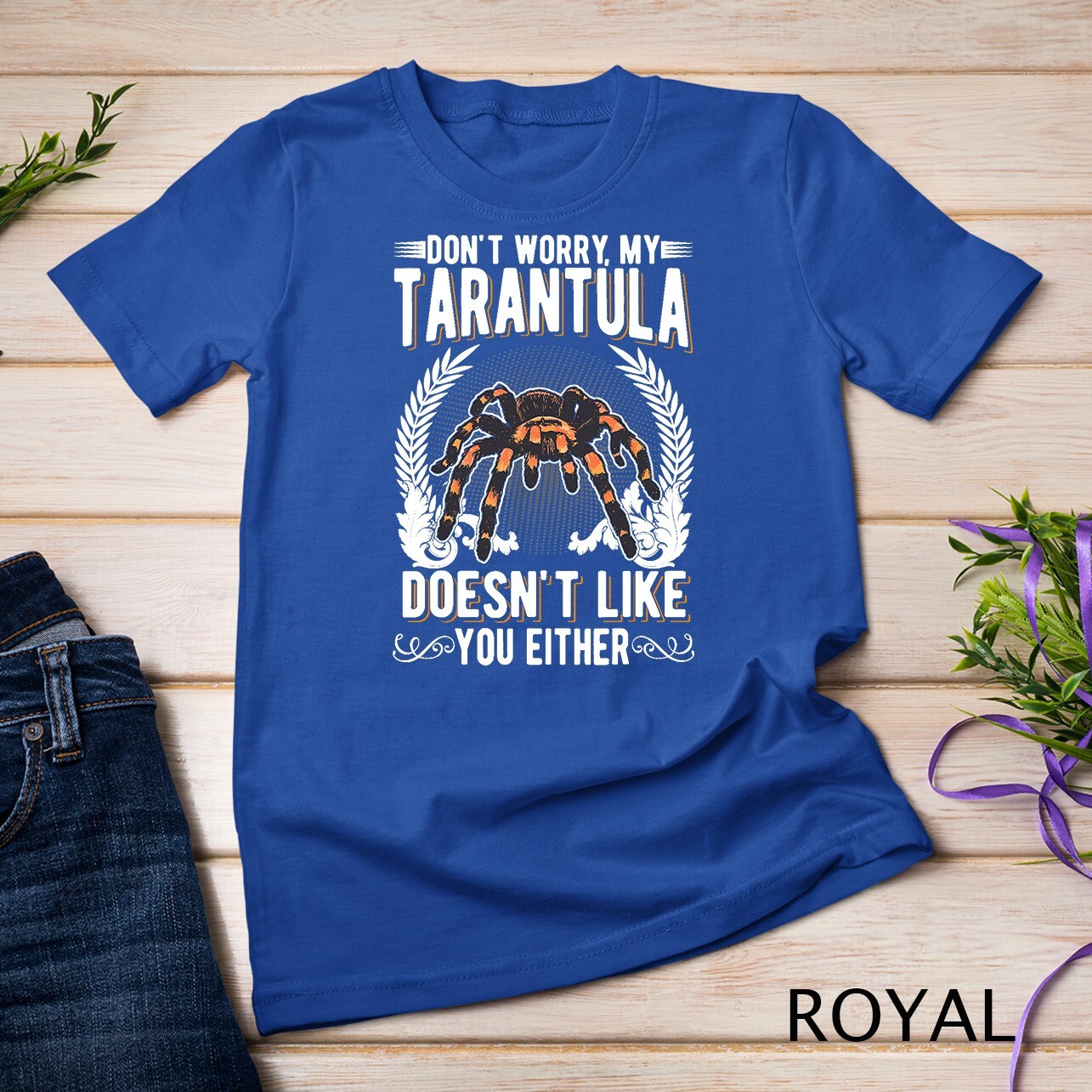 Don’t worry my Tarantula doesn’t like you either Tarantula Unisex T-shirt