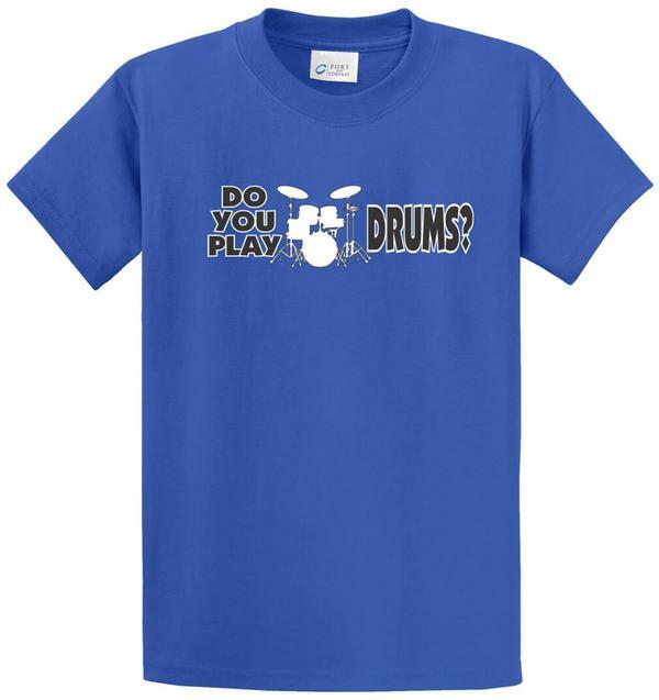 DO YOU PLAY DRUMS? Cotton Printed Tee Shirt Regular and Big and Tall Sizes