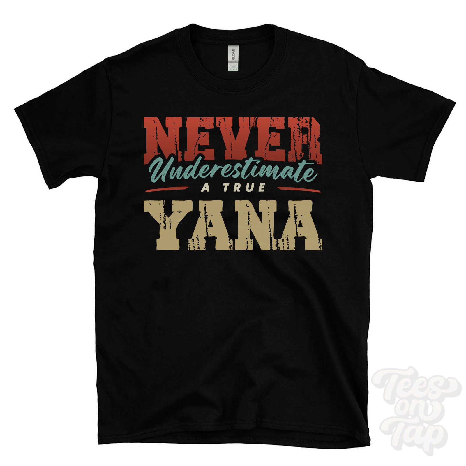 NEVER UNDERESTIMATE A TRUE YANA T-SHIRT – Wear Your Name Proudly