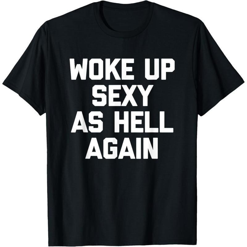 Woke Up Sexy As Hell Again T-Shirt funny saying sarcastic T-Shirt