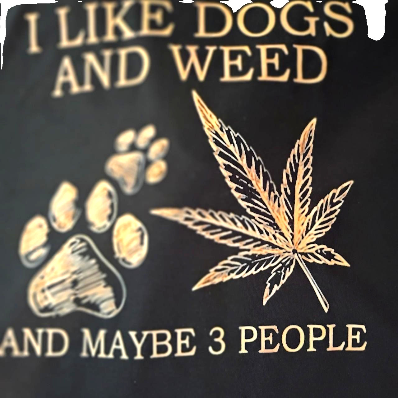 I like dogs & weed and maybe 3 people funny unisex shirt lol #420
