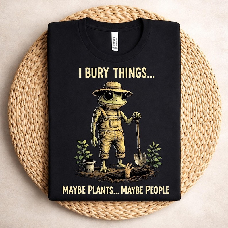 I Bury Things Maybe Plants Maybe People tee, Funny Frog Shirt, Dark Humor Aesthe