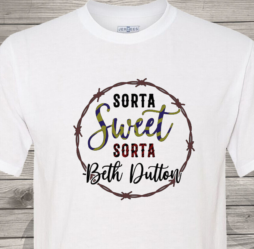 Sorta Sweet, Sorta Beth Dutton – Fast Shipping – Yellowstone – Ultra Soft Shirt