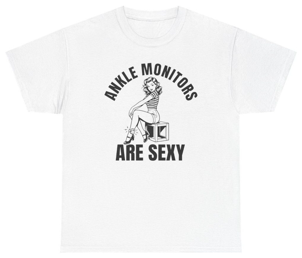 Ankle Monitors Are Sexy Funny Graphic Tee | Unethical Threads