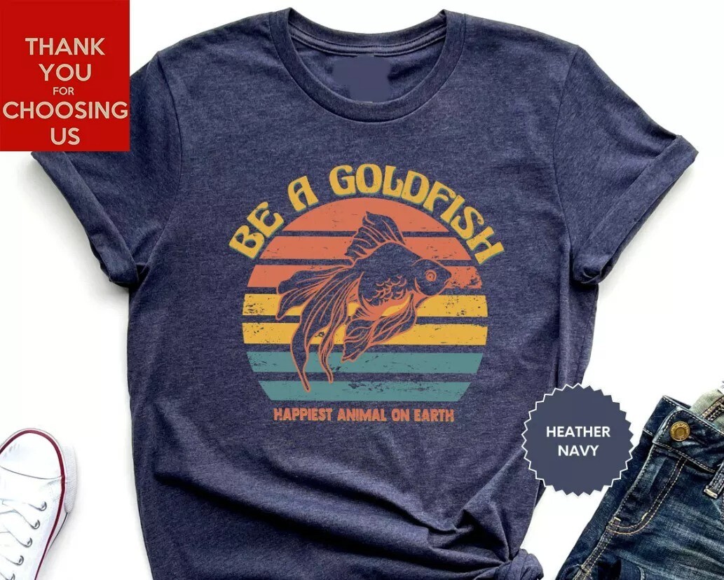Be A Goldfish Shirt, Happiest Animal On Earth, Ted Shirt, Lasso Motivational Shi