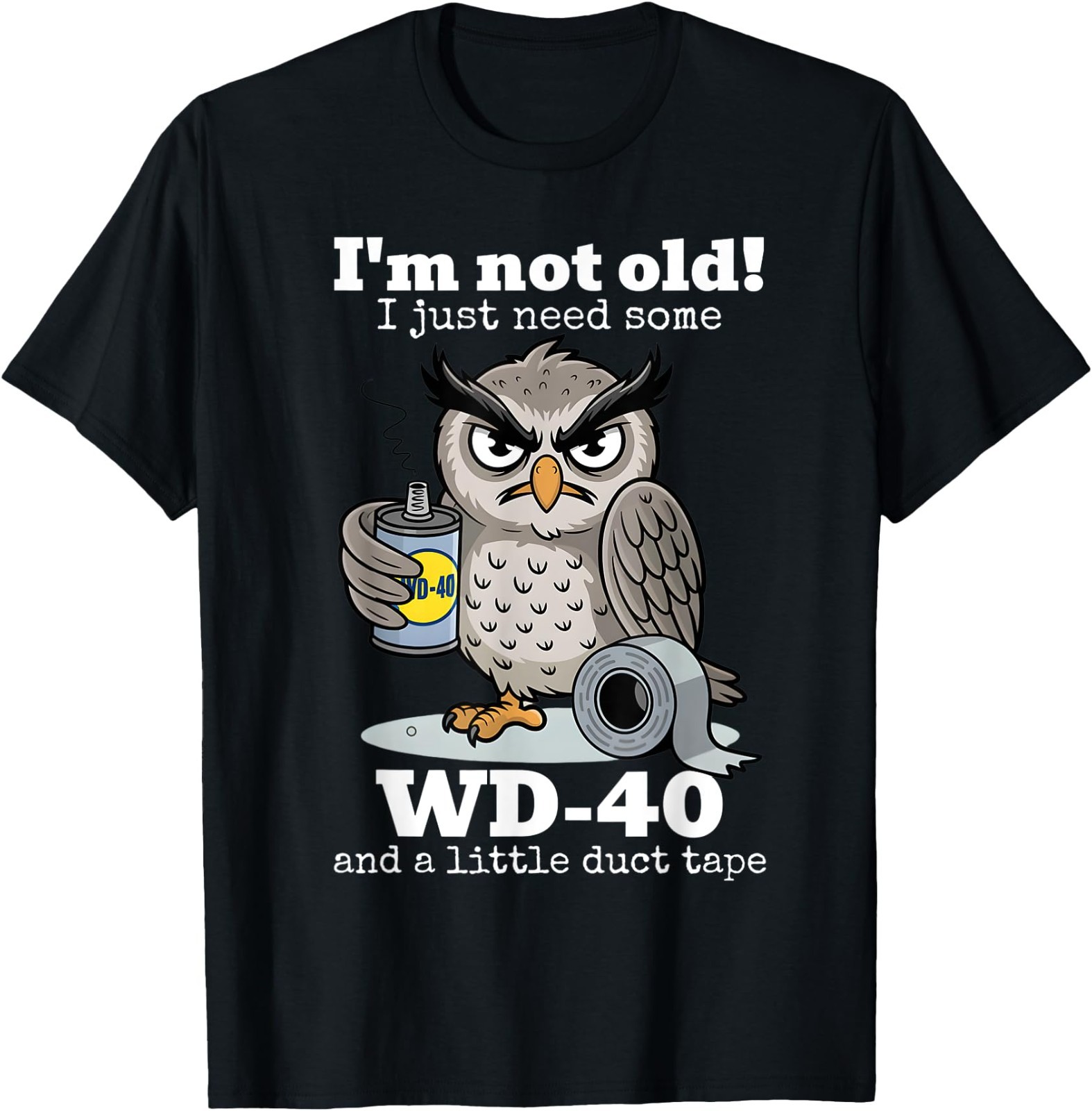 I’m not Old I just Need Some WD-40 and a Little Duct Tape T-Shirt