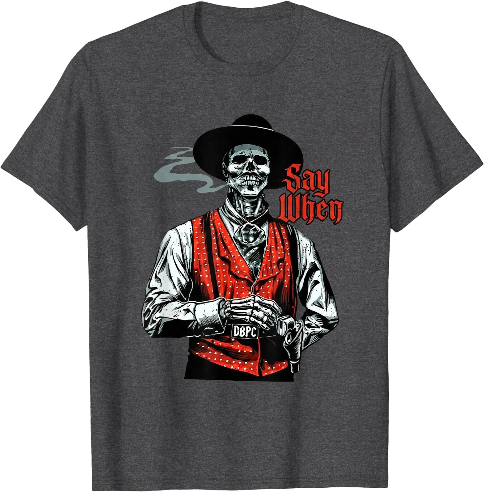 Skull Say When Funny Skeleton Lover T-Shirt