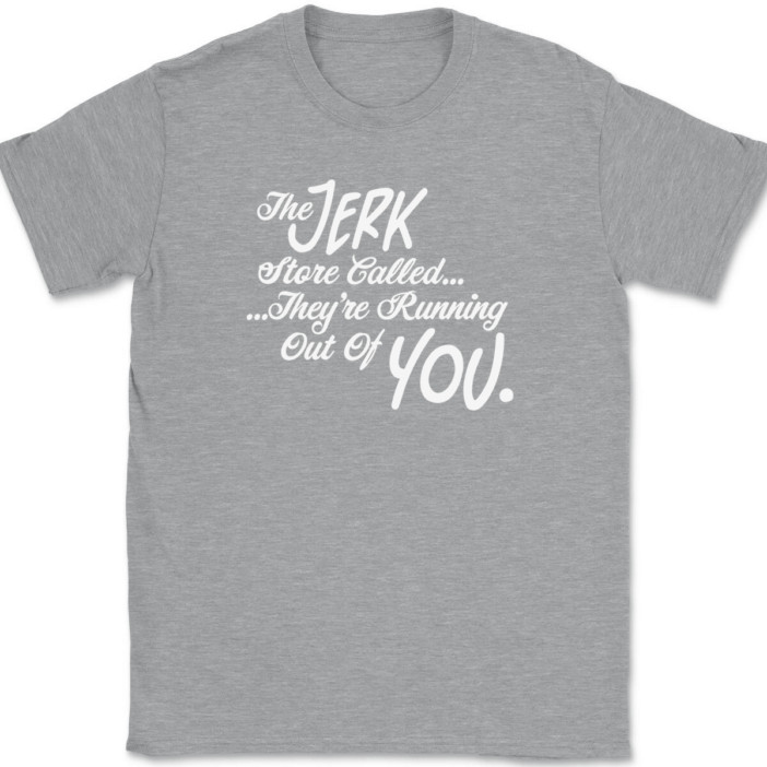 The Jerk Store Called Their Running Out of You T-Shirt Tee Funny TV Show Gift
