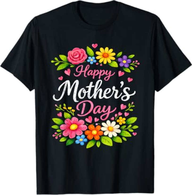 Happy Mother’s Day Floral Cute Flower Colorful Fun Adorable T-Shirt