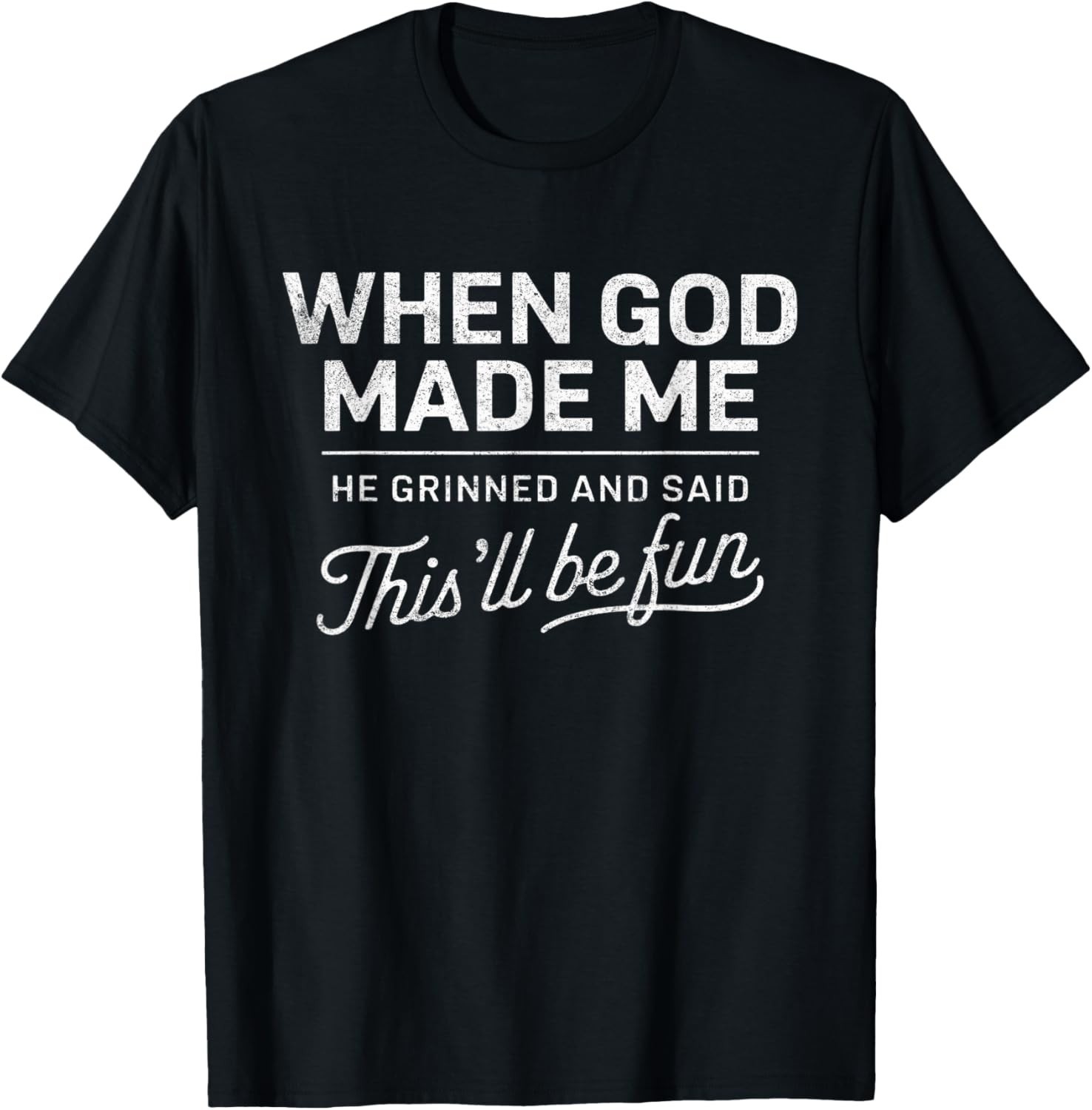 When God Made Me He Said This’ll Be Fun Christian Funny T-Shirt Sweartshirt