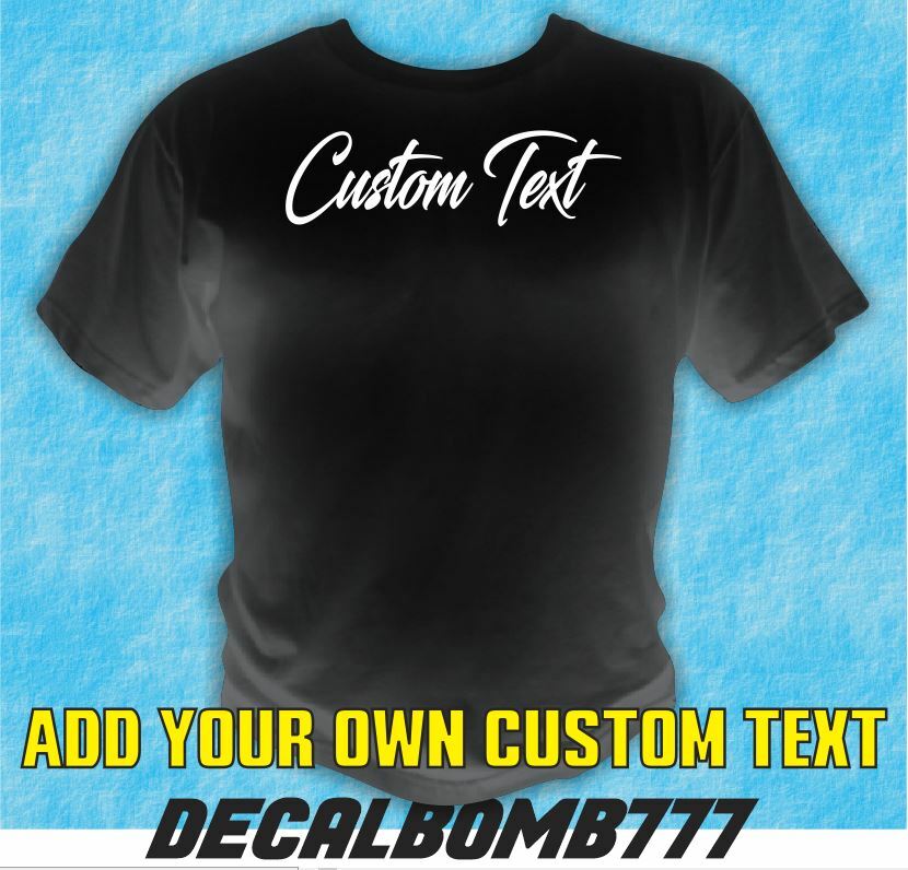 Your Custom Text “Script font” T-Shirt – Tee Shirt Top Customized S-M-L-XL