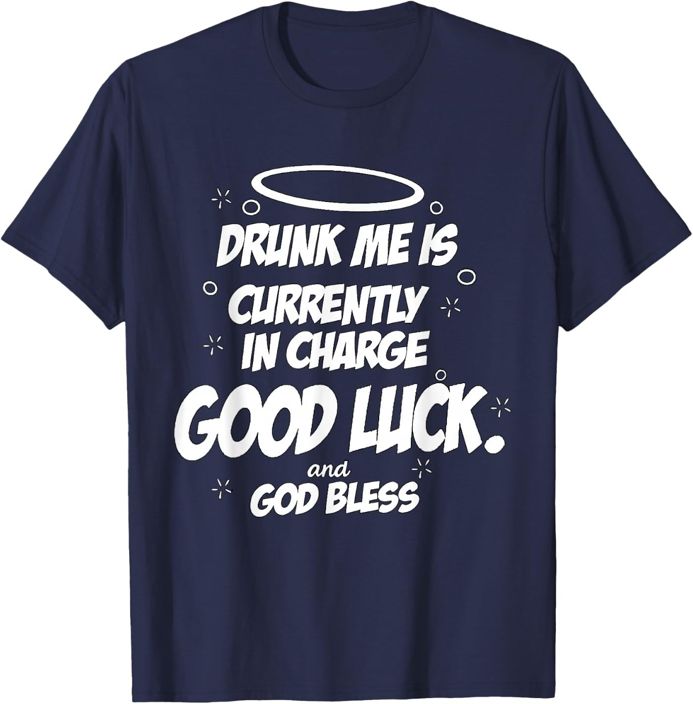 Drunk Me is Currently in Charge Good Luck and God Bless Meme Unisex T-Shirt