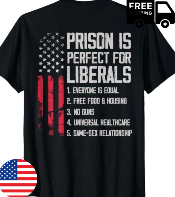 (ON Back) Prison is Perfect for Liberals T-Shirt