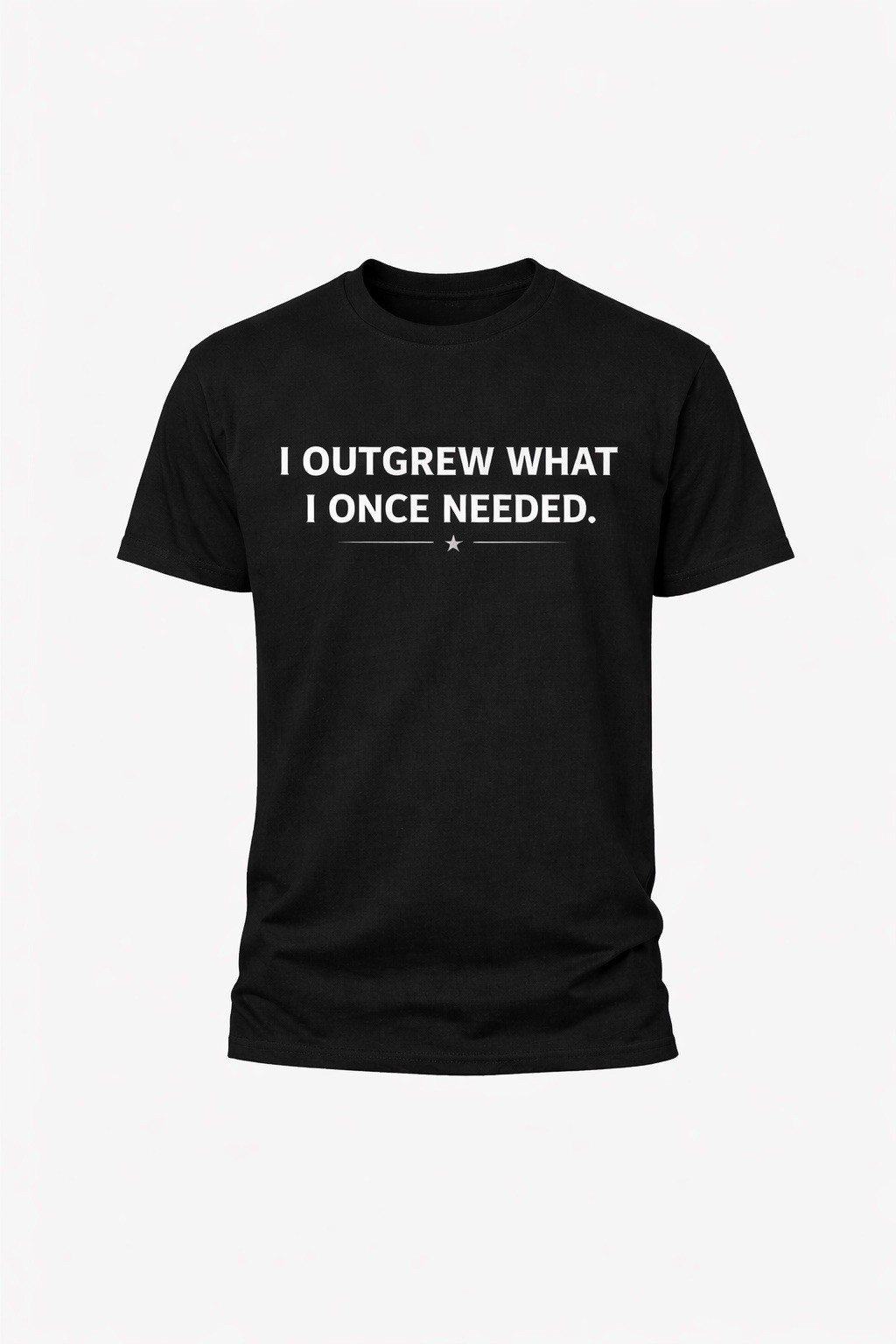 I Outgrew What I Once Needed T-Shirt Motivational Growth Quote Tee Inspirational