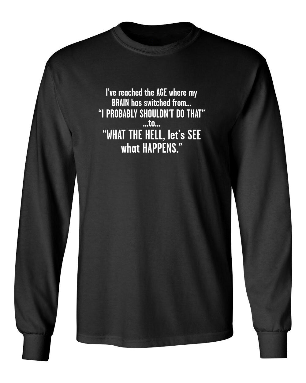 I’ve Reached The Age Novelty Sarcastic Humor Men’s Long Sleeve Shirt