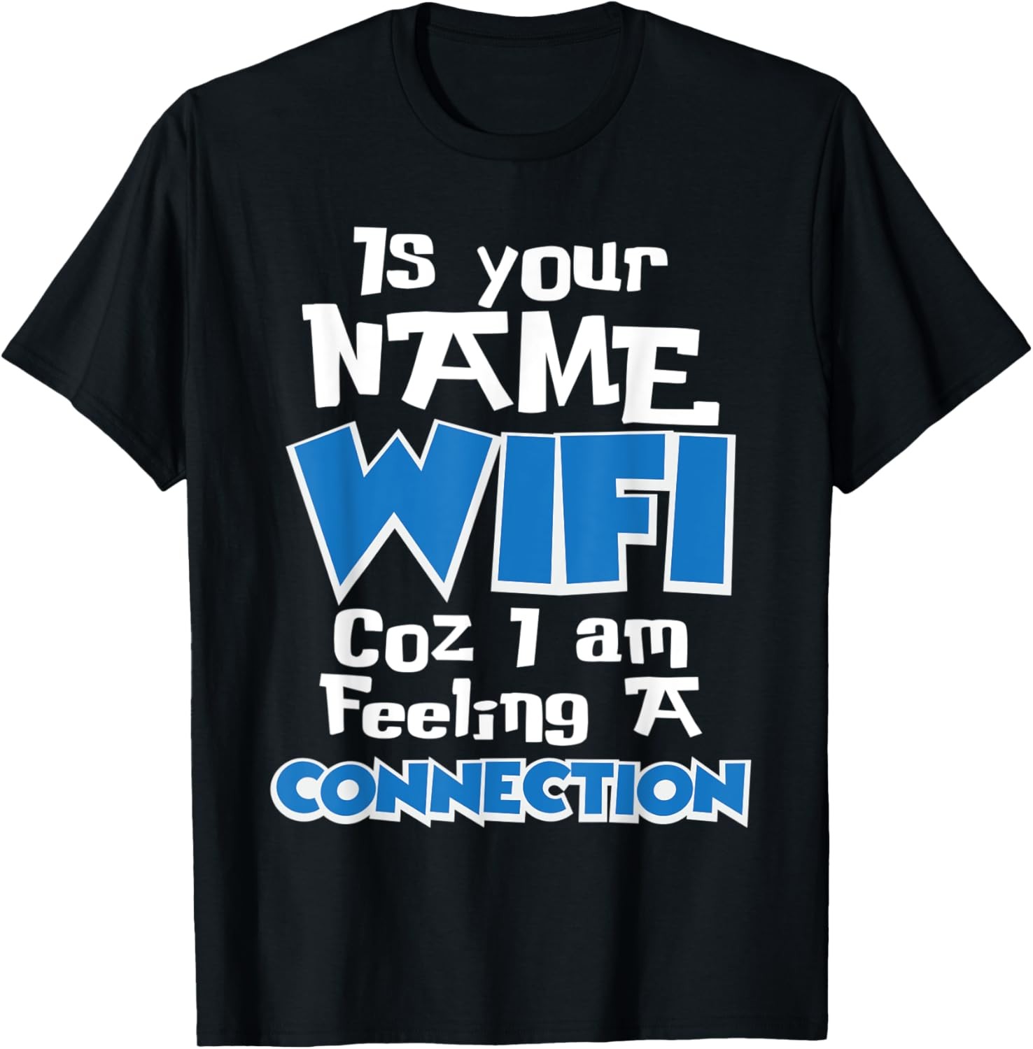 Is Your Name WIFI Funny Phrase Novelty T-Shirt