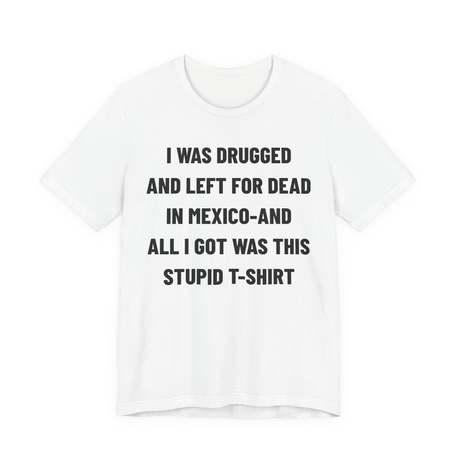 I Was Drugged And Left For Dead In Mexico T-Shirt, 90s Movie Game Tee, Funny Tee