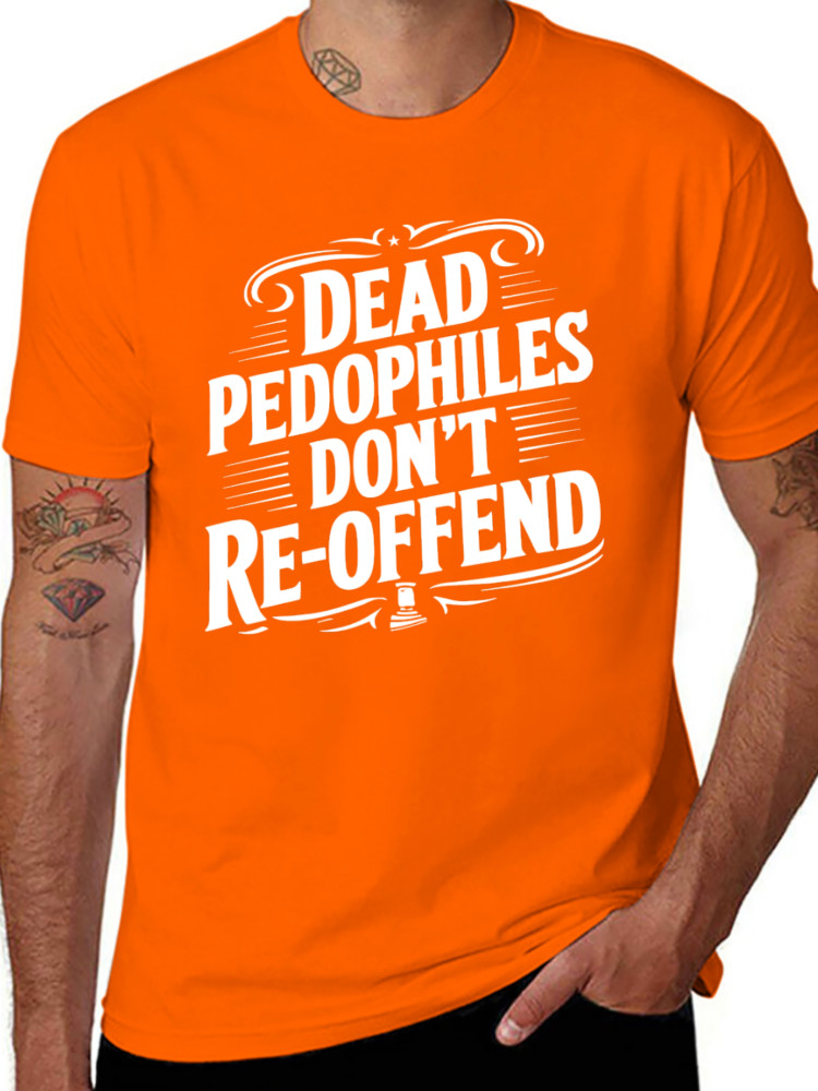 Dead Pedophiles Don’t Reoffend Funny T shirt tee Pedo