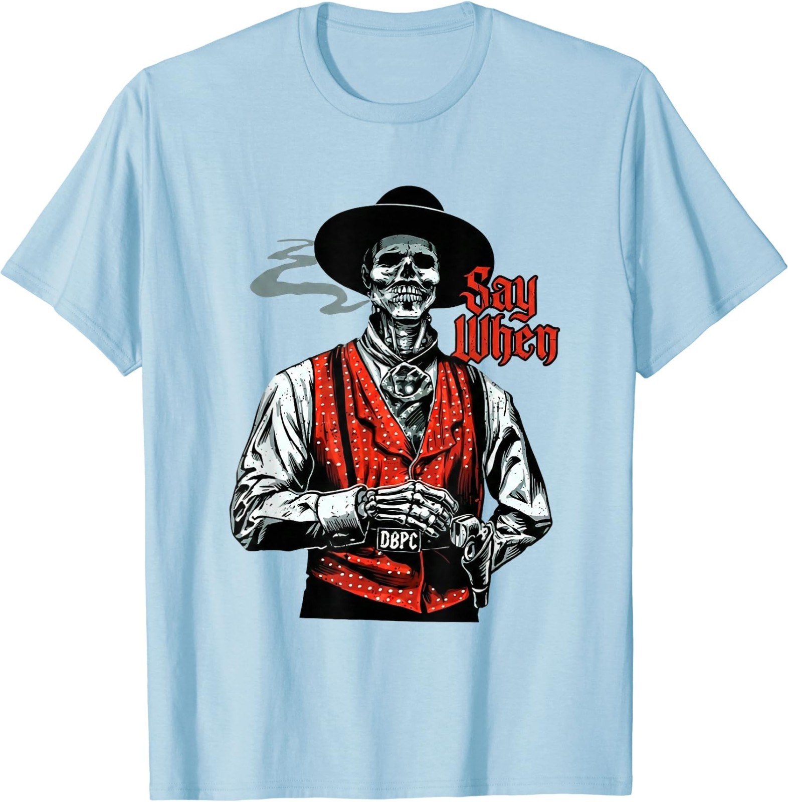 Skull Say When Funny Skeleton Lover T-Shirt
