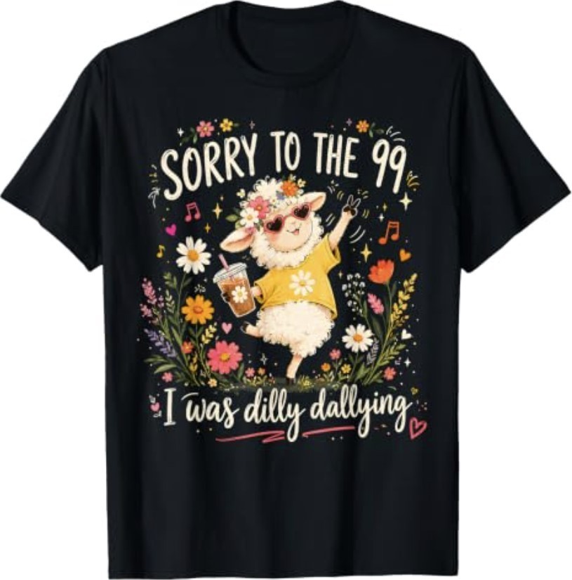 Sorry to The 99 I was Dilly Dallying Christian Sheep Funny T-Shirt