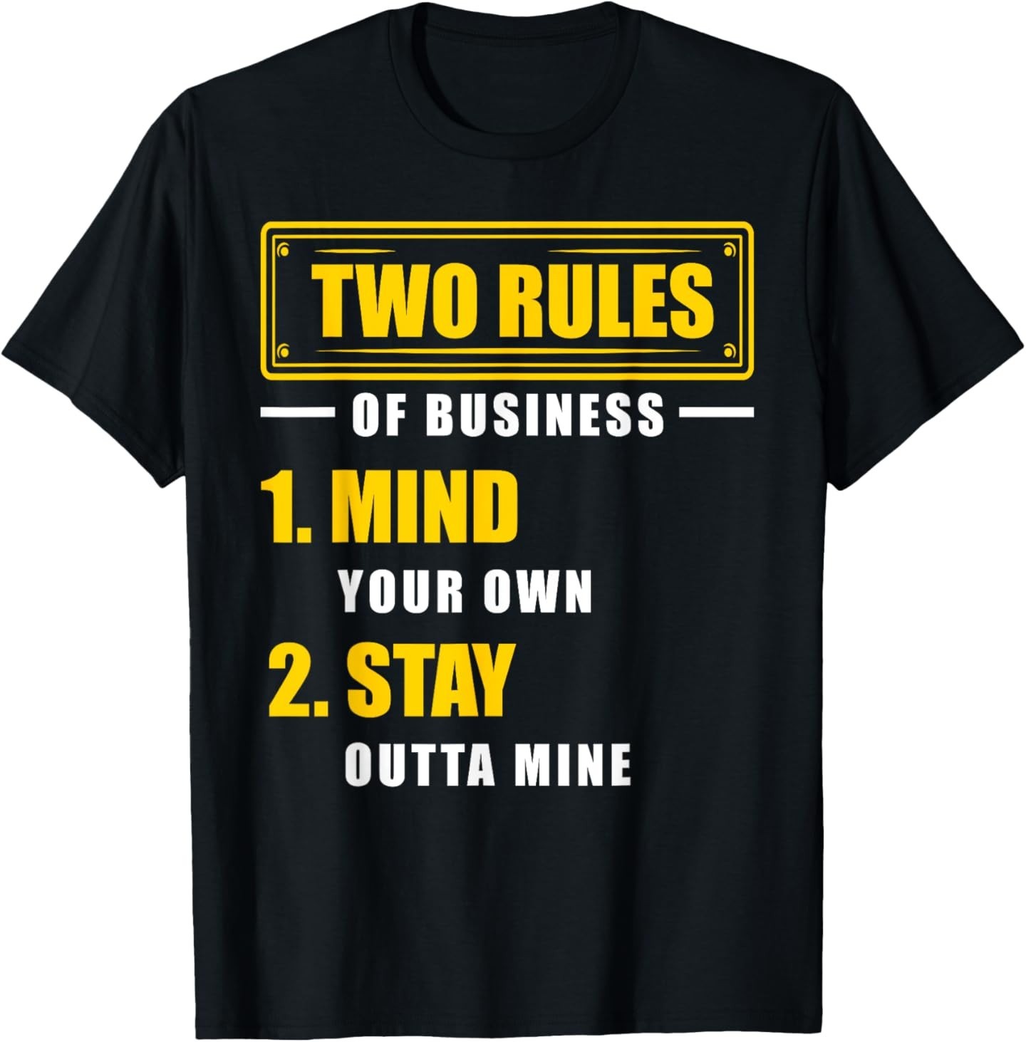 Two Rules Of Business Mind Your Own Stay Outta Mine T-Shirt