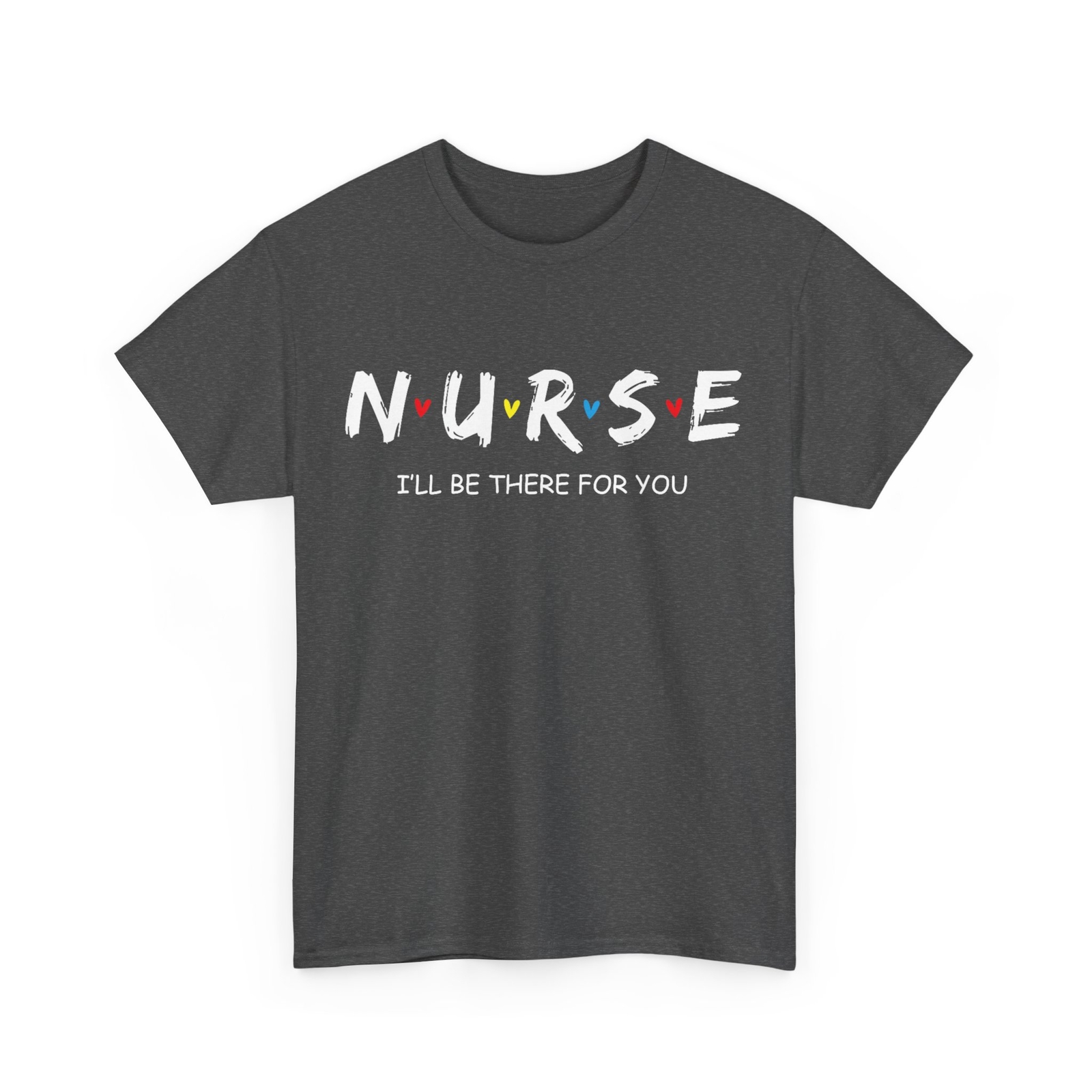 I’ll Be There for You Nurse Shirt, Nurse Day Nursing Lovers Nurse Week T-Shirt