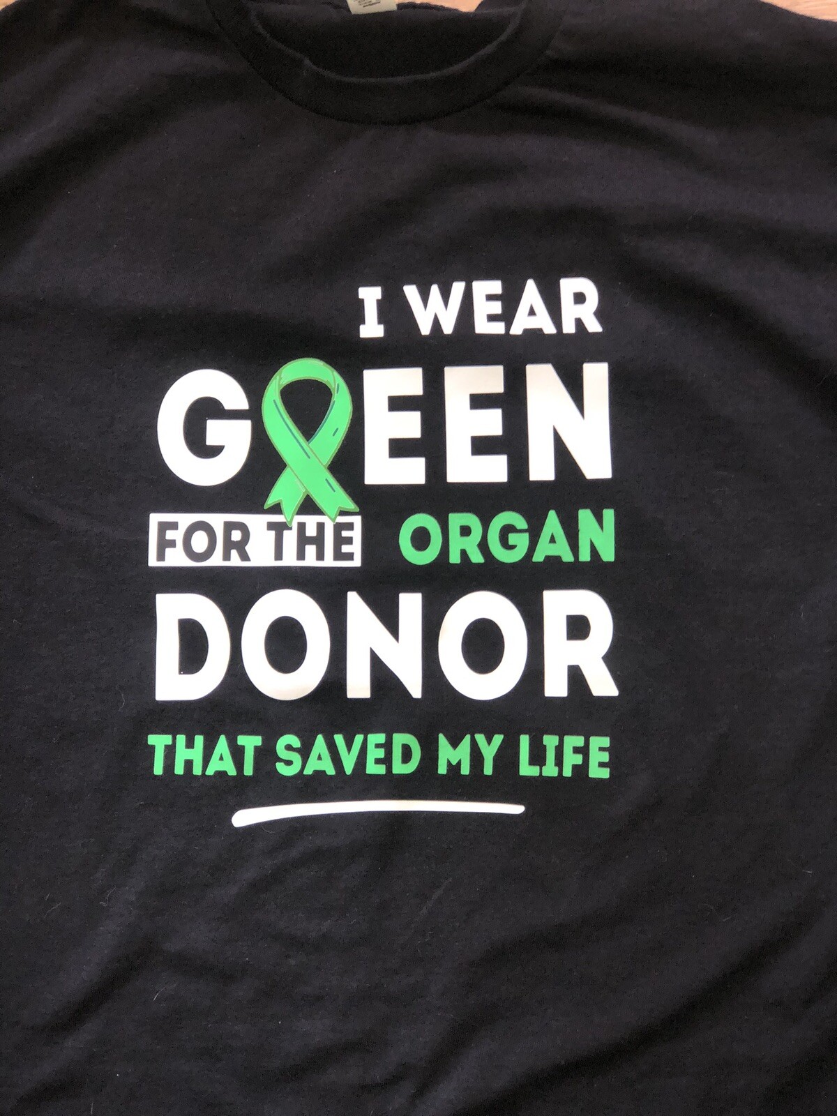 “I Wear Green for the Organ DONOR that saved My Life” Gildan T Shirt 5.3 oz