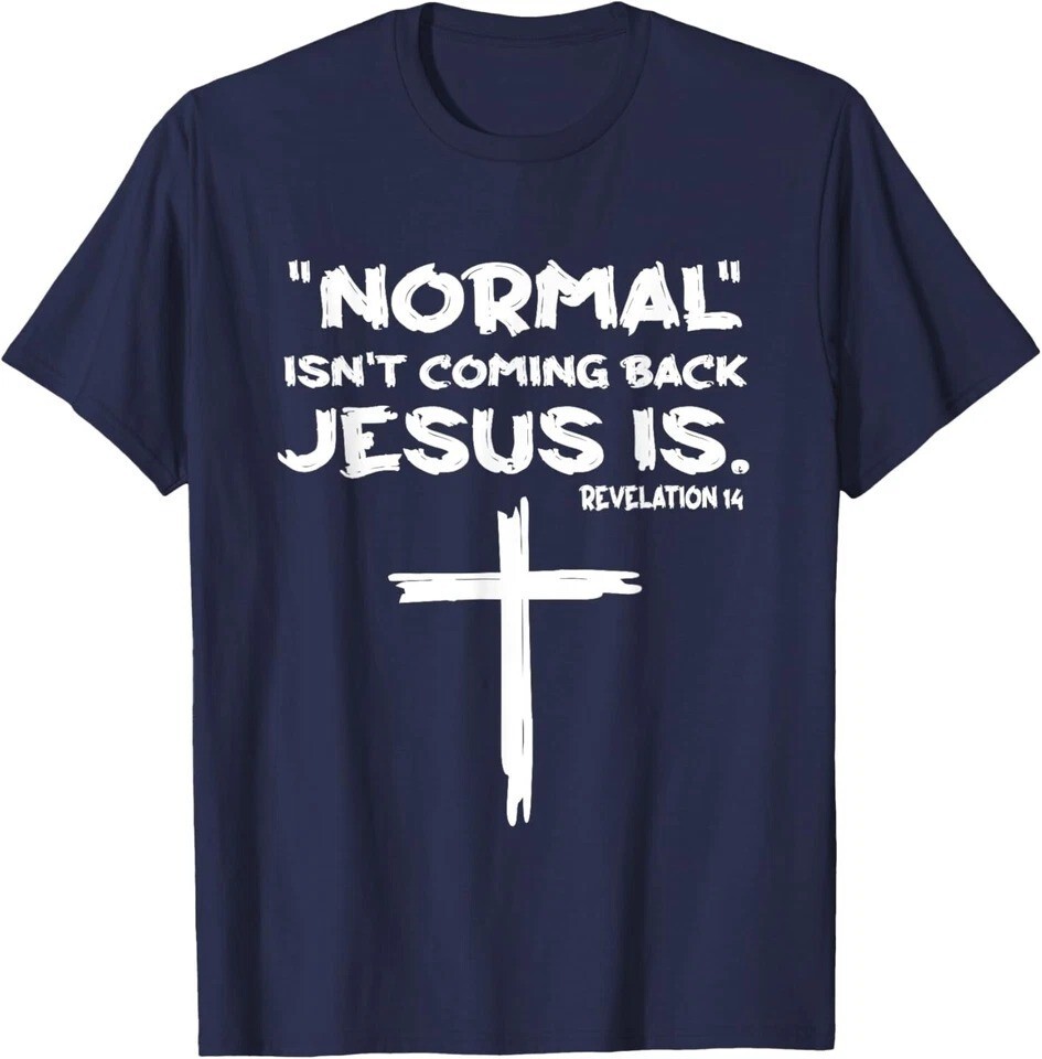 Normal Isnt Coming Back But Jesus Is Revelation 14 T-Shirt