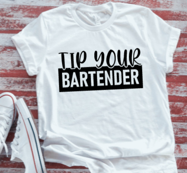 Tip Your Bartender Unisex White Short Sleeve T-shirt