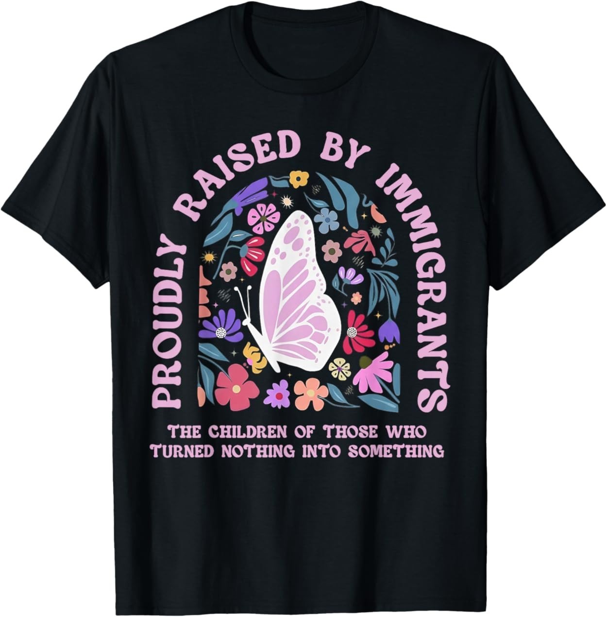 Proudly Raised by Immigrants Butterfly Floral Social Justice T-Shirt