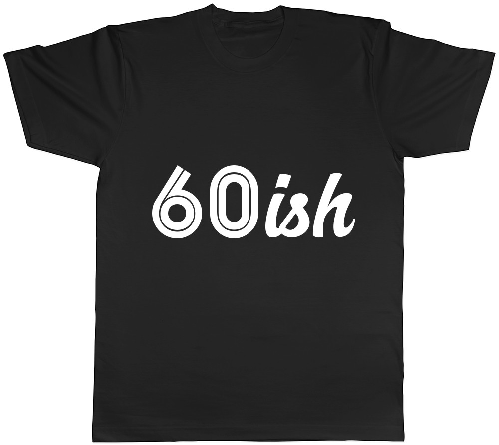 60ish Funny 60th Birthday Celebration Mens Womens Ladies T-Shirt